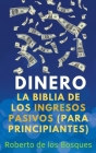 Dinero La Biblia de los Ingresos Pasivos (Para Principiantes) By Roberto de Los Bosques Cover Image