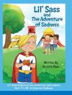 Lil' Sass and The Adventure of Sadness: Lil' Sass Explores her Emotions and Learns that it's OK to Express Sadness Cover Image