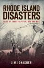 Rhode Island Disasters:: Tales of Tragedy by Air, Sea and Rail By Jim Ignasher Cover Image