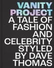 Vanity Project: A Tale of Fashion and Celebrity Styled by Dave Thomas By Dave Thomas, HRH The Prince Of Wales (Foreword by), John Legend (Afterword by), Lionel Richie (Introduction by) Cover Image