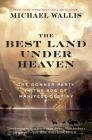 The Best Land Under Heaven: The Donner Party in the Age of Manifest Destiny By Michael Wallis Cover Image