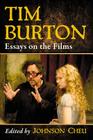 Tim Burton: Essays on the Films By Johnson Cheu (Editor) Cover Image