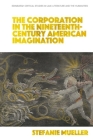 The Corporation in the Nineteenth-Century American Imagination Cover Image