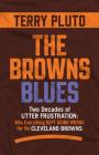 The Browns Blues: Two Decades of Utter Frustration: Why Everything Kept Going Wrong for the Cleveland Browns By Terry Pluto Cover Image