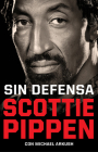 Sin defensa. Las explosivas memorias de Scottie Pippen / Unguarded By Scottie Pippen, Michael Arkush Cover Image