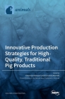 Innovative Production Strategies for High-Quality, Traditional Pig Products By Giovanna Martelli (Guest Editor), Eleonora Nannoni (Guest Editor) Cover Image