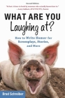 What Are You Laughing At?: How to Write Humor for Screenplays, Stories, and More By Brad Schreiber, Chris Vogler (Foreword by) Cover Image