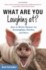 What Are You Laughing At?: How to Write Humor for Screenplays, Stories, and More Cover Image