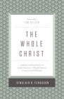 The Whole Christ: Legalism, Antinomianism, and Gospel Assurance--Why the Marrow Controversy Still Matters Cover Image