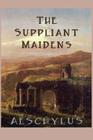 The Suppliant Maidens By Aeschylus Aeschylus Cover Image