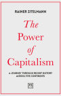 The Power of Capitalism: A Journey Through Recent History Across Five Continents By Rainer Zitelmann Cover Image