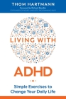 Living with ADHD: Simple Exercises to Change Your Daily Life By Thom Hartmann, Richard Bandler (Foreword by) Cover Image