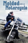 Molded on a Motorcycle: A Rider's Journey By Wes Stephenson Cover Image