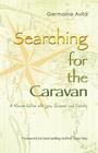 Searching for the Caravan: A Reconciliation with Love, Science and Divinity By Germaine Avila Cover Image