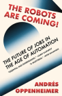 The Robots Are Coming!: The Future of Jobs in the Age of Automation By Andres Oppenheimer, Ezra E. Fitz (Translated by) Cover Image