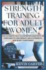 Strength Training for Adult Women: The Ultimate Fully Illustrated Guide with 40 Exercises to Lose Weight, Build Strength, and Boost Confidence Cover Image