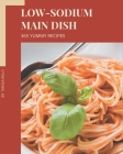 365 Yummy Low-Sodium Main Dish Recipes: Cook it Yourself with Yummy Low-Sodium Main Dish Cookbook! By Sheila Kelly Cover Image