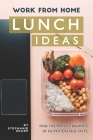 Work from Home Lunch Ideas: Find the Perfect Balance of Nutrition and Taste By Stephanie Sharp Cover Image