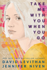 Take Me With You When You Go By David Levithan, Jennifer Niven Cover Image