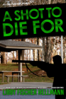 A Shot to Die for: An Ellie Foreman Mystery By Libby Fischer Hellmann Cover Image
