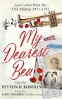 My Dearest Bea: Love Letters from the USS Midway By Peyton H. Roberts Cover Image