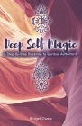 Deep Self Magic: A Step-By-Step Roadmap to Spiritual Authenticity By Bridget Owens, Susan Rooks (Editor) Cover Image