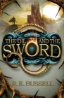 The Oil and the Sword: Epic Fast-paced Fantasy Adventure for Teens By R. E. Bussell Cover Image