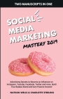 Social Media Marketing Mastery 2019: (2 MANUSCRIPTS IN 1): Advertising Secrets to Become an Influencer on Instagram, Youtube, Facebook, Twitter and .. By Nathan Wells, Charlotte Sterling Cover Image