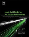 Lead-Acid Batteries for Future Automobiles By Jürgen Garche (Editor), Eckhard Karden (Editor), Patrick T. Moseley (Editor) Cover Image