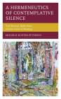 A Hermeneutics of Contemplative Silence: Paul Ricoeur, Edith Stein, and the Heart of Meaning (Studies in the Thought of Paul Ricoeur) By Michele Kueter Petersen Cover Image