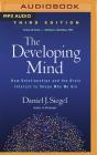 The Developing Mind, Third Edition: How Relationships and the Brain Interact to Shape Who We Are By Daniel J. Siegel, Fred Stella (Read by) Cover Image
