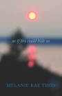 As If Fire Could Hide Us By Melanie Rae Thon Cover Image
