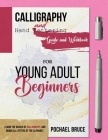 Calligraphy and hand Lettering Guide and workbook for young Adult Beginners By Pochael Bruce Cover Image