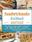 Sandwichmaker Kochbuch: 600 Tage Das große Sandwichmaker Kochbuch für jeden Tag inkl. Fleisch, Fisch, Vegetarisch, Desserts und vieles mehr By Jürgen Eichmann Cover Image