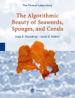 The Algorithmic Beauty of Seaweeds, Sponges and Corals (Virtual Laboratory) By Jaap A. Kaandorp, Janet E. Kübler Cover Image