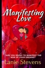 Manifesting Love: Are You Ready to Manifest the Man of Your Dreams?: (Dating & Relationship Advice for Women) Cover Image