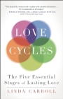 Love Cycles: The Five Essential Stages of Lasting Love By Linda Carroll, Sam Keen (Foreword by) Cover Image