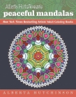 Alberta Hutchinson's Peaceful Mandalas: New York Times Bestselling Artists' Adult Coloring Books By Alberta Hutchinson Cover Image