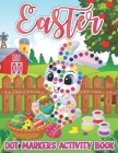 Easter Dot Markers Activity Book: Easy Guided Big Dots Coloring Book with Cute Bunny, Rabbit, Easter Egg Bomb, Basket Filler, Chicks and Many More for Cover Image