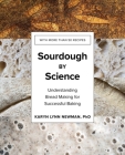 Sourdough by Science: Understanding Bread Making for Successful Baking By Karyn Lynn Newman, PhD Cover Image