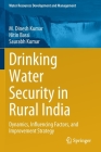 Drinking Water Security in Rural India: Dynamics, Influencing Factors, and Improvement Strategy (Water Resources Development and Management) By M. Dinesh Kumar, Nitin Bassi, Saurabh Kumar Cover Image