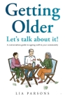 Getting Older - Let's Talk About It!: A conversation guide to ageing well in your community By Lia Parsons Cover Image