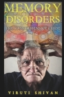 Memory Disorders - The Comprehensive Guide: Navigating the Complex World of Memory Loss and Cognitive Impairment By Viruti Shivan Cover Image