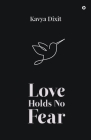 Love Holds No Fear By Kavya Dixit Cover Image