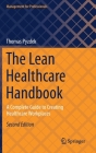 The Lean Healthcare Handbook: A Complete Guide to Creating Healthcare Workplaces (Management for Professionals) By Thomas Pyzdek Cover Image