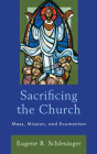 Sacrificing the Church: Mass, Mission, and Ecumenism Cover Image