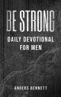 Be Strong: Daily Devotional for Men (Value Version) By Bennett Cover Image