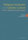 Religious Institutes and Catholic Culture in 19th- And 20th-Century Europe (Kadoc Studies on Religion) By Urs Altermatt (Editor), Jan de Maeyer (Editor), Franziska Metzger (Editor) Cover Image