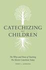 Catechizing Our Children: The By Terry L. Johnson Cover Image