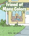 Friend of Many Colors By Gail Wilcox Cover Image